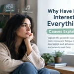 Why Have I Lost Interest in Everything? Causes of Losing Interest